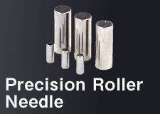 Precision Roller ・ Needle